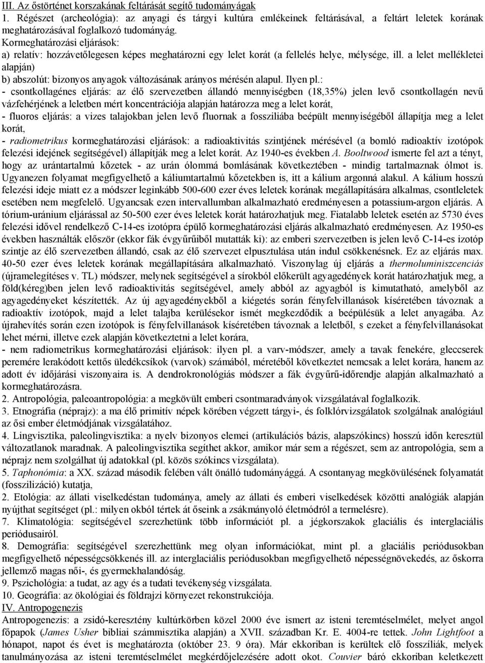 Kormeghatározási eljárások: a) relatív: hozzávetőlegesen képes meghatározni egy lelet korát (a fellelés helye, mélysége, ill.