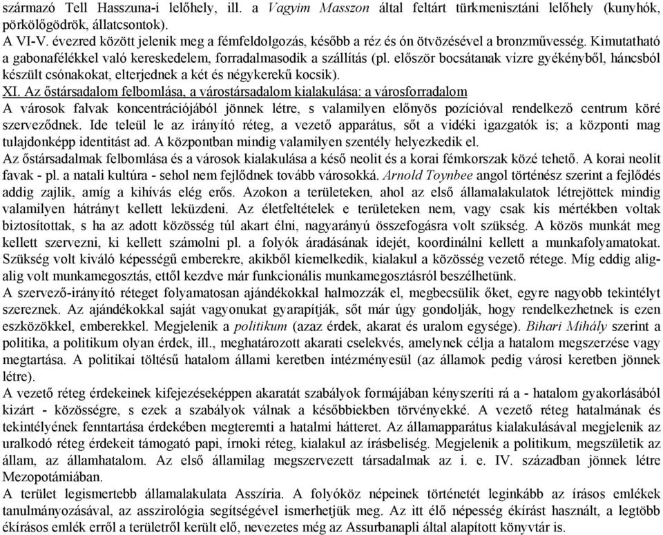 először bocsátanak vízre gyékényből, háncsból készült csónakokat, elterjednek a két és négykerekű kocsik). XI.