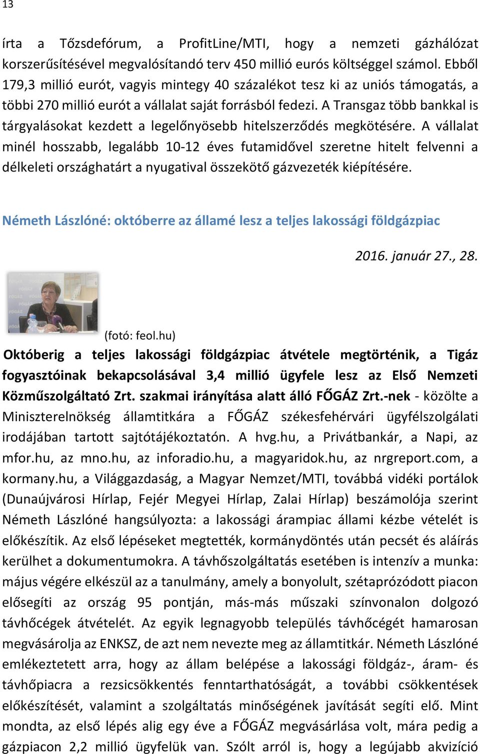 A Transgaz több bankkal is tárgyalásokat kezdett a legelőnyösebb hitelszerződés megkötésére.