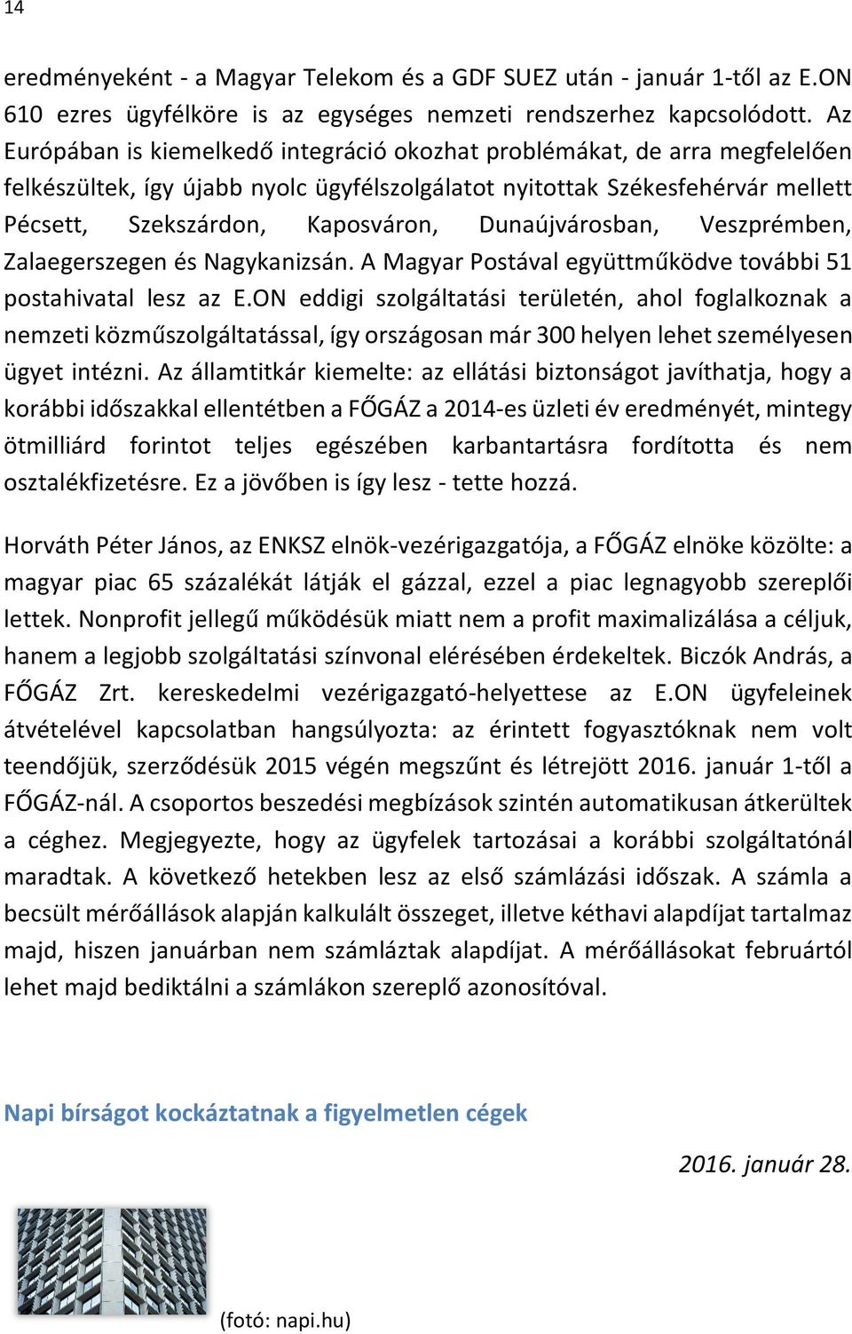 Dunaújvárosban, Veszprémben, Zalaegerszegen és Nagykanizsán. A Magyar Postával együttműködve további 51 postahivatal lesz az E.