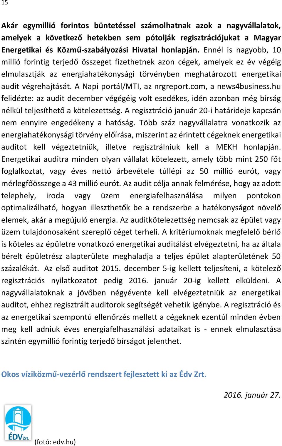 A Napi portál/mti, az nrgreport.com, a news4business.hu felidézte: az audit december végégéig volt esedékes, idén azonban még bírság nélkül teljesíthető a kötelezettség.