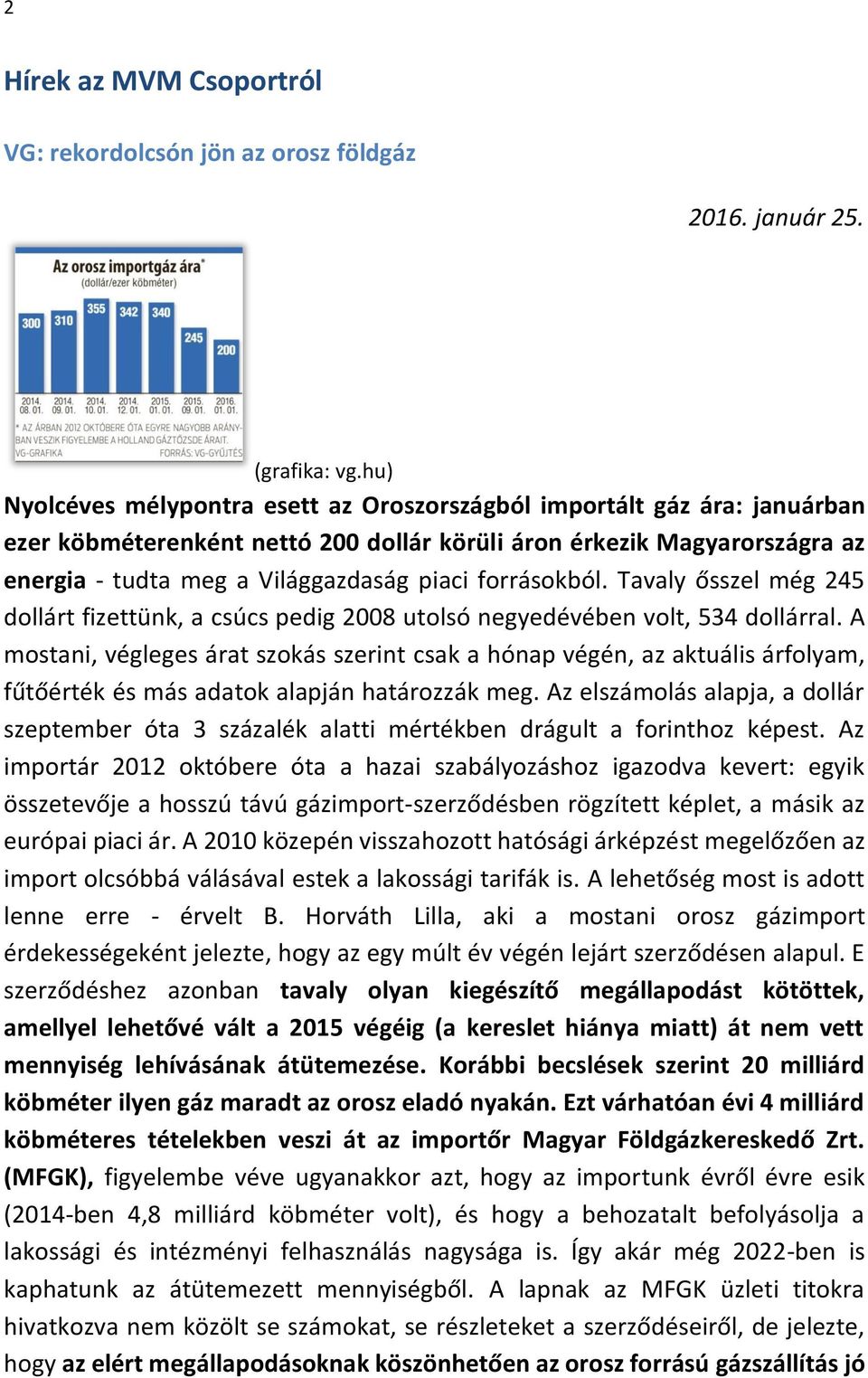 forrásokból. Tavaly ősszel még 245 dollárt fizettünk, a csúcs pedig 2008 utolsó negyedévében volt, 534 dollárral.