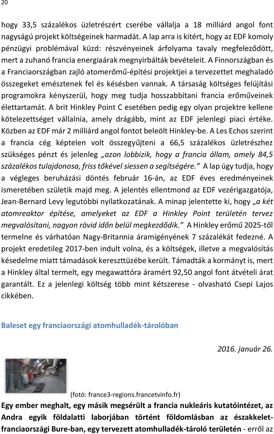 A Finnországban és a Franciaországban zajló atomerőmű-építési projektjei a tervezettet meghaladó összegeket emésztenek fel és késésben vannak.