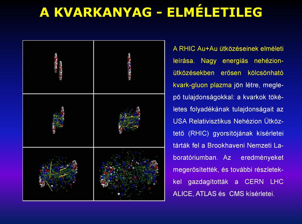 kvarkok tökéletes folyadékának tulajdonságait az USA Relativisztikus Nehézion Ütköztető (RHIC) gyorsítójának