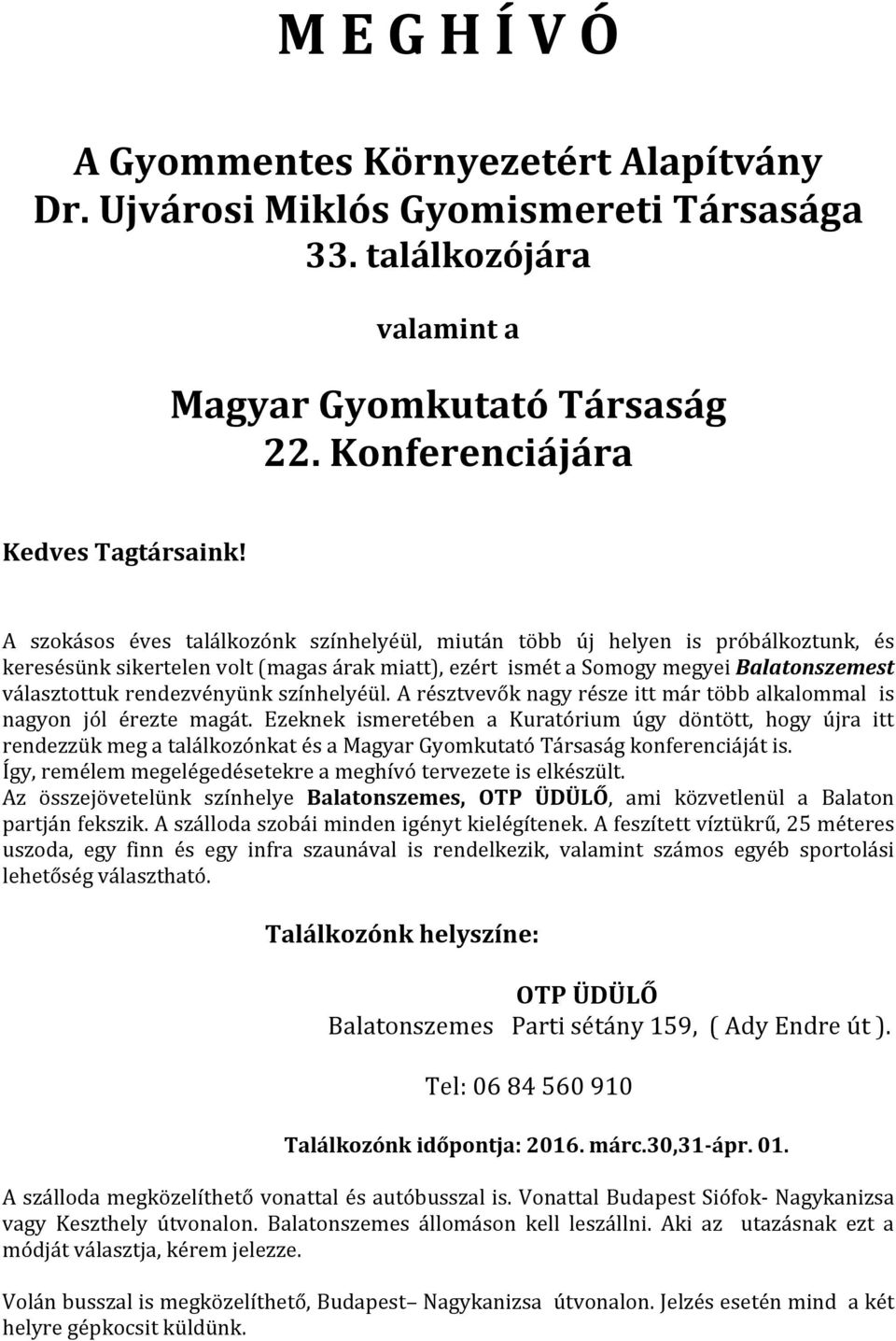 rendezvényünk színhelyéül. A résztvevők nagy része itt már több alkalommal is nagyon jól érezte magát.