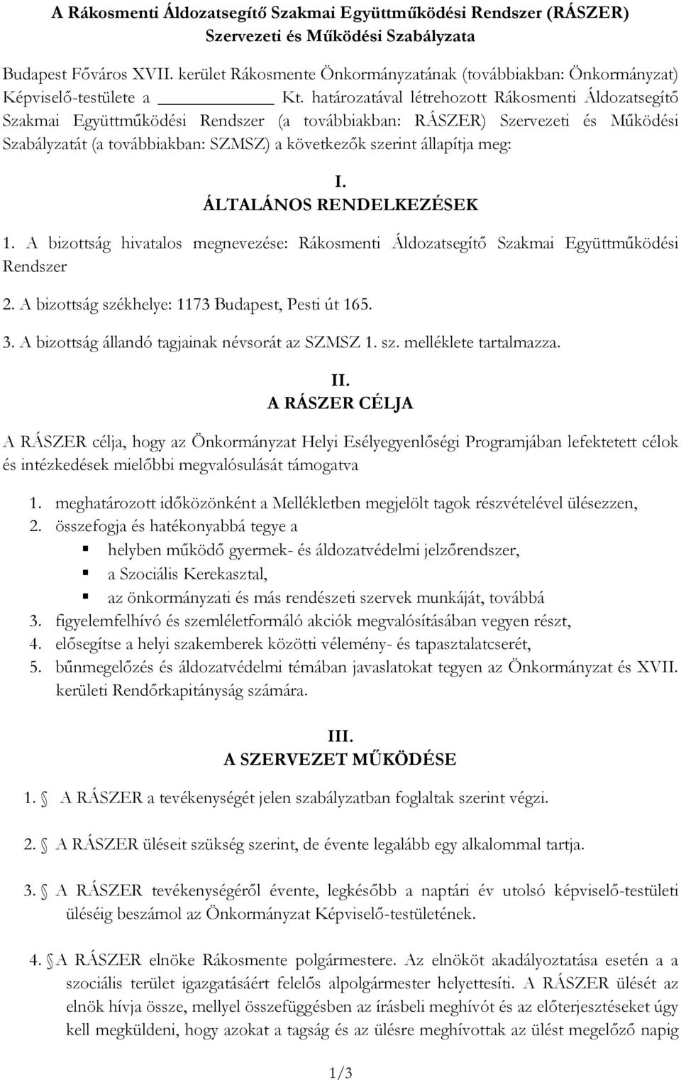 határozatával létrehozott Rákosmenti Áldozatsegítő Szakmai Együttműködési Rendszer (a továbbiakban: RÁSZER) Szervezeti és Működési Szabályzatát (a továbbiakban: SZMSZ) a következők szerint állapítja