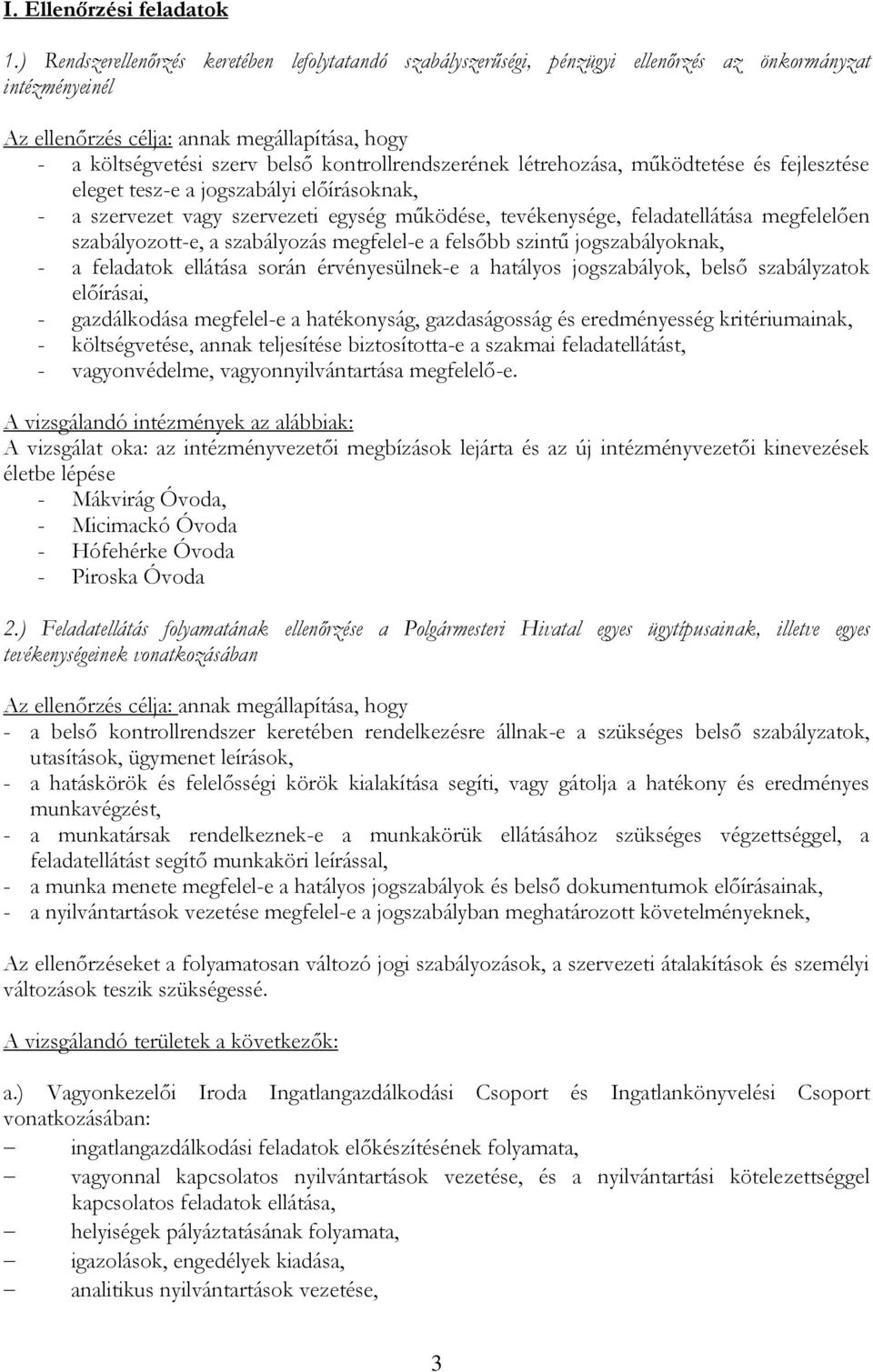 kontrollrendszerének létrehozása, működtetése és fejlesztése eleget tesz-e a jogszabályi előírásoknak, - a szervezet vagy szervezeti egység működése, tevékenysége, feladatellátása megfelelően