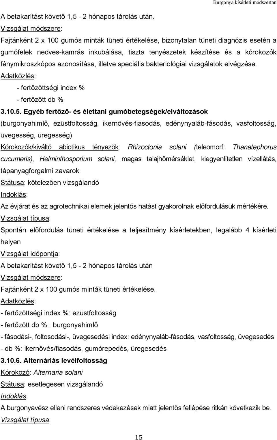 fénymikroszkópos azonosítása, illetve speciális bakteriológiai vizsgálatok elvégzése. Adatközlés: - fertőzöttségi index % - fertőzött db % 3.10.5.