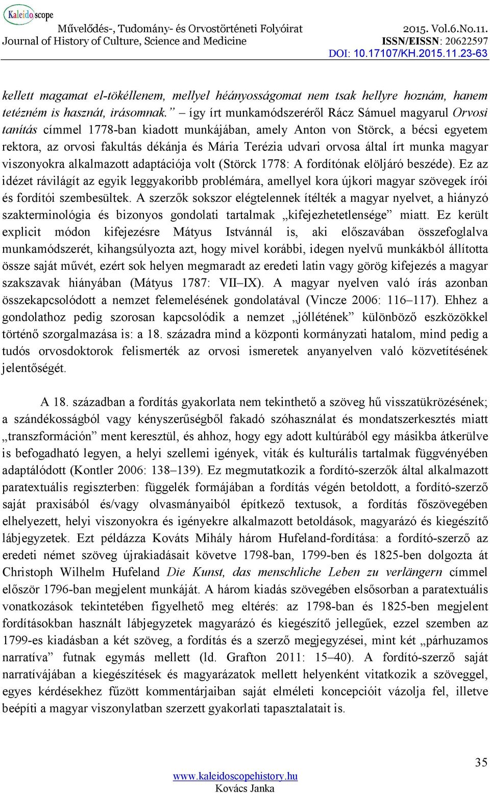 orvosa által írt munka magyar viszonyokra alkalmazott adaptációja volt (Störck 1778: A fordítónak elöljáró beszéde).