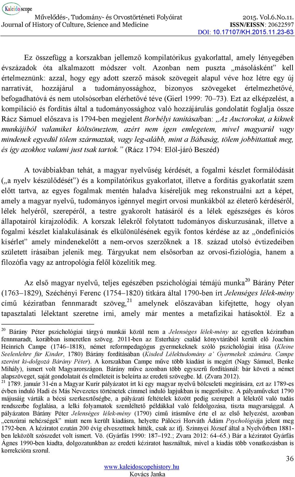 értelmezhetővé, befogadhatóvá és nem utolsósorban elérhetővé téve (Gierl 1999: 70 73).