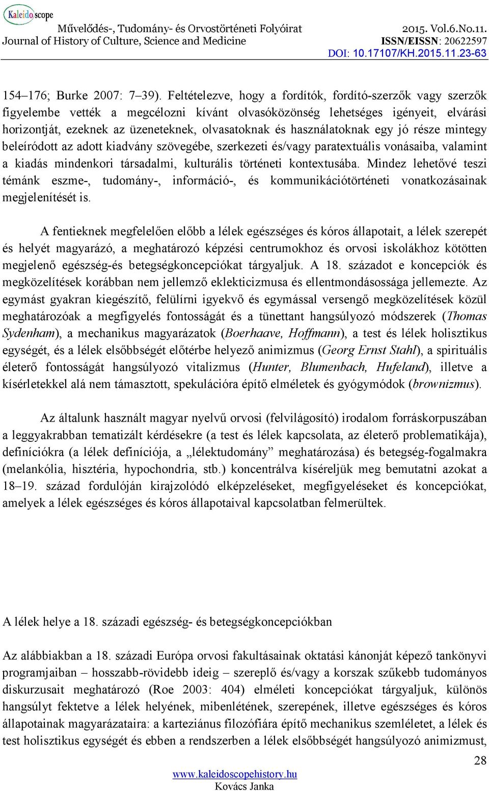 használatoknak egy jó része mintegy beleíródott az adott kiadvány szövegébe, szerkezeti és/vagy paratextuális vonásaiba, valamint a kiadás mindenkori társadalmi, kulturális történeti kontextusába.