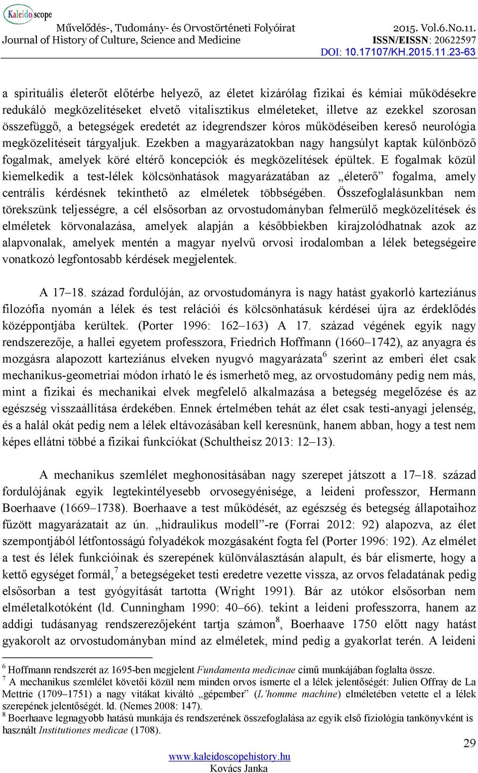 Ezekben a magyarázatokban nagy hangsúlyt kaptak különböző fogalmak, amelyek köré eltérő koncepciók és megközelítések épültek.