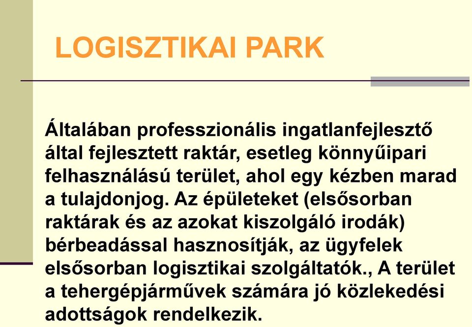 Az épületeket (elsősorban raktárak és az azokat kiszolgáló irodák) bérbeadással hasznosítják, az