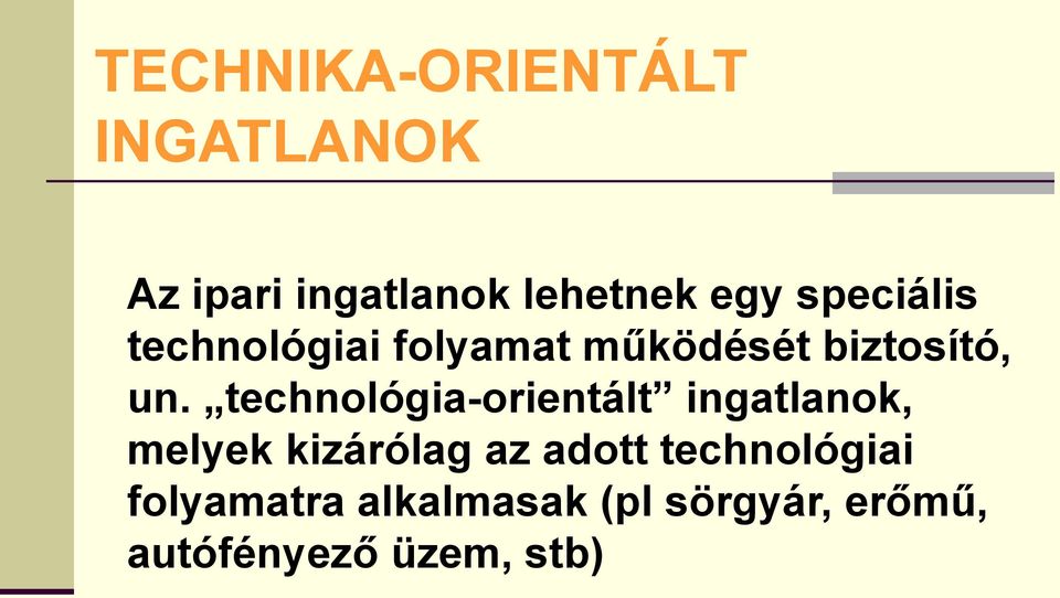 technológia-orientált ingatlanok, melyek kizárólag az adott