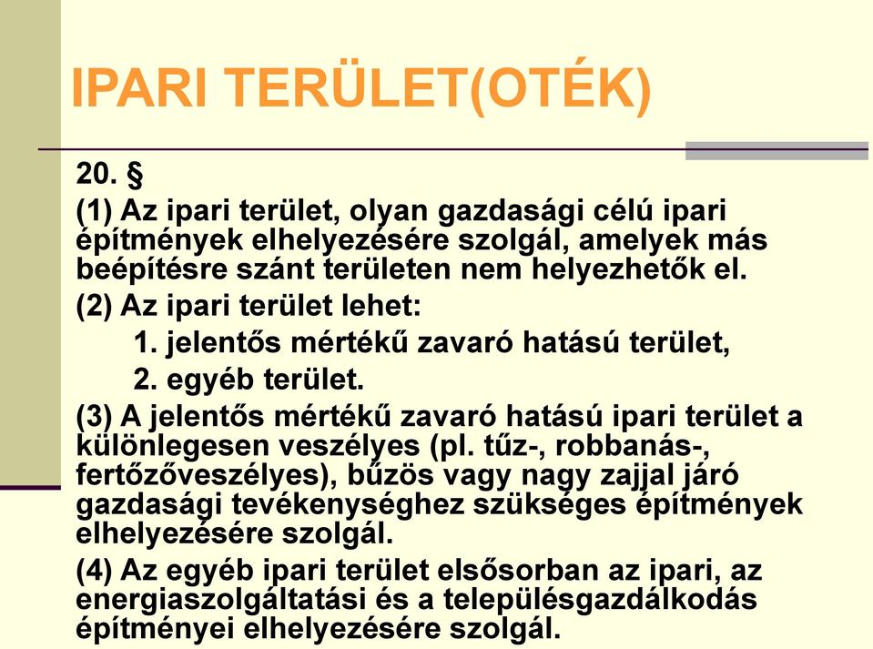 (2) Az ipari terület lehet: 1. jelentős mértékű zavaró hatású terület, 2. egyéb terület.