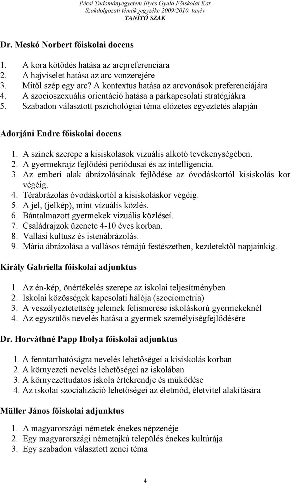 A színek szerepe a kisiskolások vizuális alkotó tevékenységében. 2. A gyermekrajz fejlődési periódusai és az intelligencia. 3.