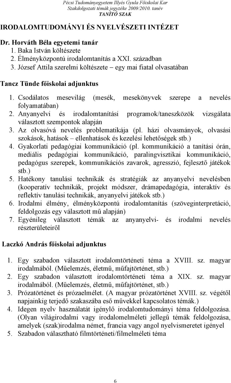 Anyanyelvi és irodalomtanítási programok/taneszközök vizsgálata választott szempontok alapján 3. Az olvasóvá nevelés problematikája (pl.