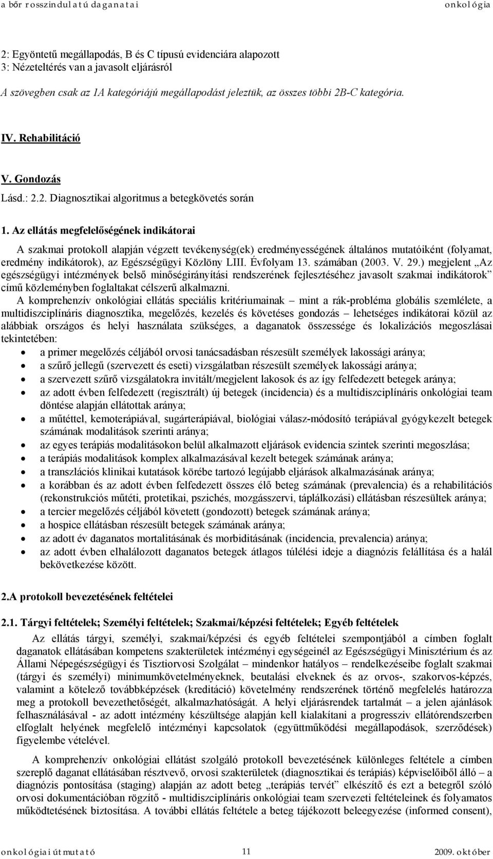 Az ellátás megfelelőségének indikátorai A szakmai protokoll alapján végzett tevékenység(ek) eredményességének általános mutatóiként (folyamat, eredmény indikátorok), az Egészségügyi Közlöny LIII.