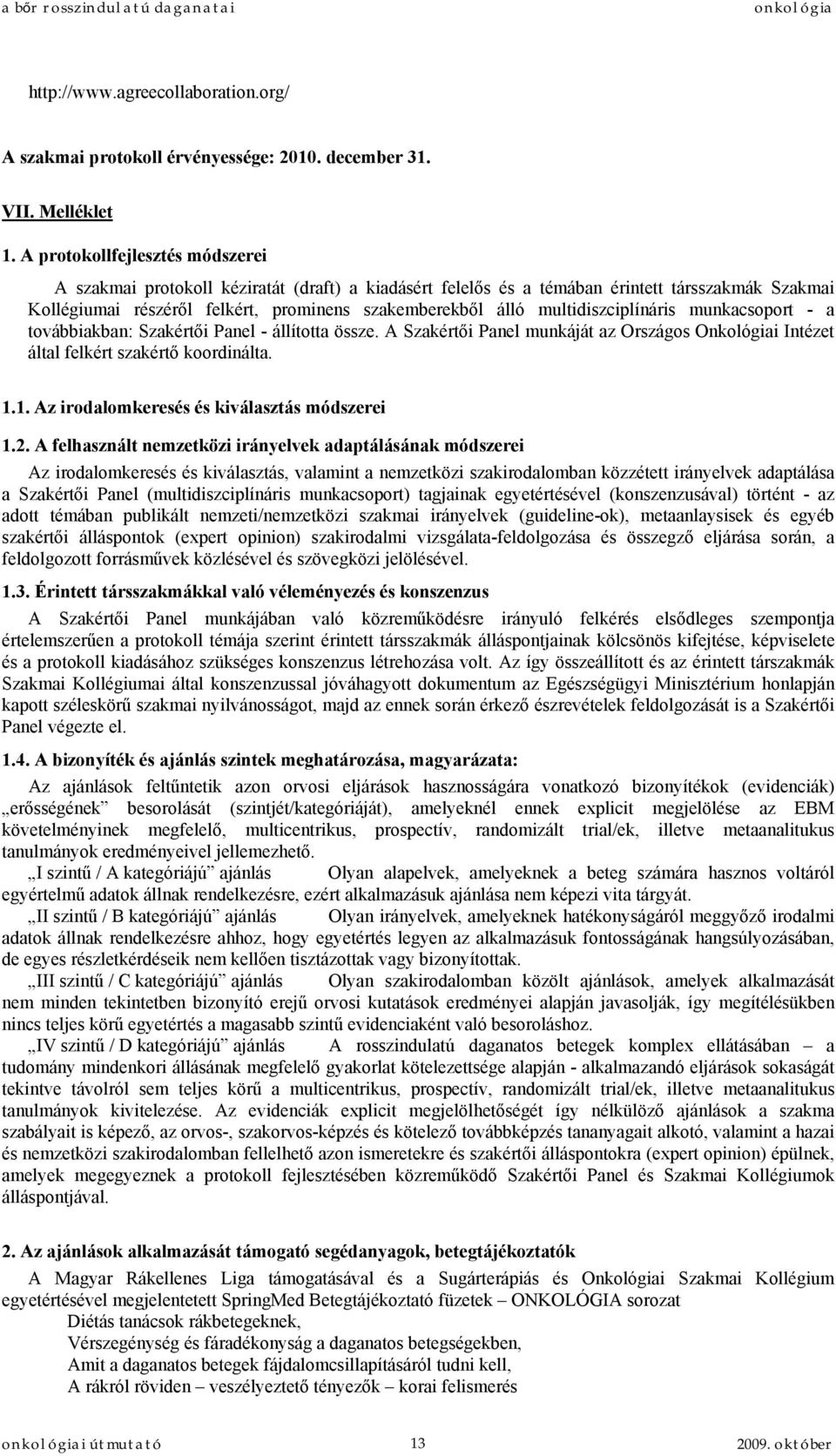 multidiszciplínáris munkacsoport - a továbbiakban: Szakértői Panel - állította össze. A Szakértői Panel munkáját az Országos Onkológiai Intézet által felkért szakértő koordinálta. 1.