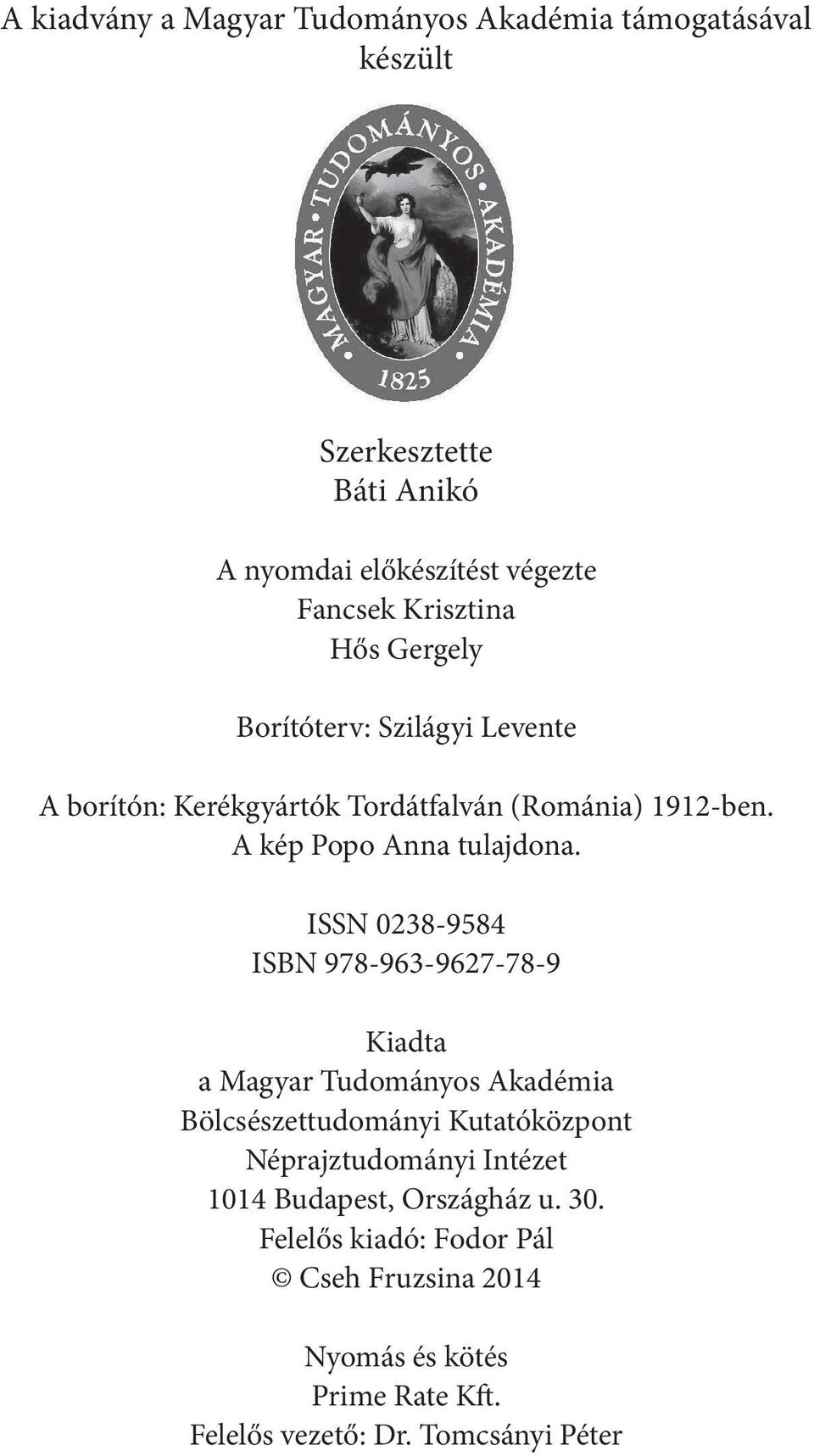 ISSN 0238-9584 ISBN 978-963-9627-78-9 Kiadta a Magyar Tudományos Akadémia Bölcsészettudományi Kutatóközpont Néprajztudományi Intézet