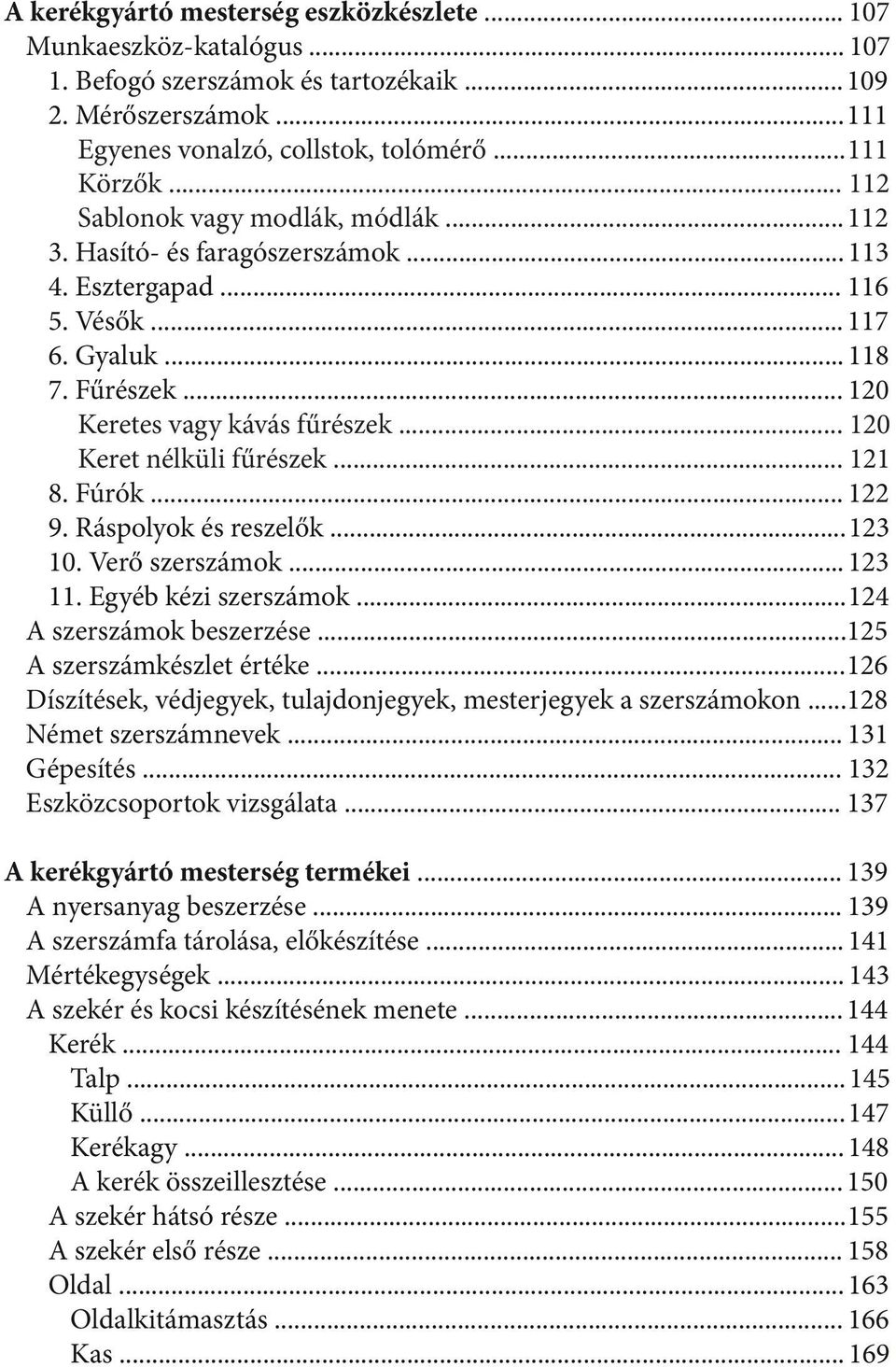 .. 120 Keret nélküli fűrészek... 121 8. Fúrók... 122 9. Ráspolyok és reszelők... 123 10. Verő szerszámok... 123 11. Egyéb kézi szerszámok... 124 A szerszámok beszerzése...125 A szerszámkészlet értéke.