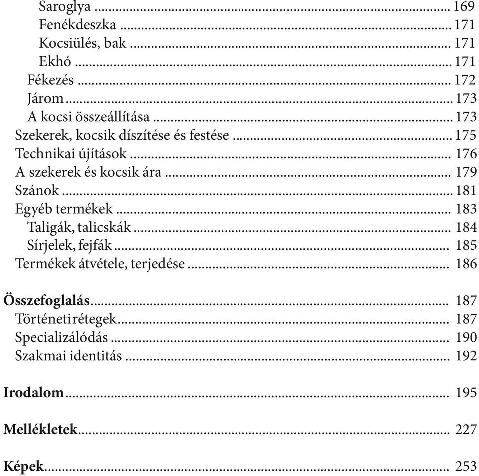 .. 181 Egyéb termékek... 183 Taligák, talicskák... 184 Sírjelek, fejfák... 185 Termékek átvétele, terjedése.