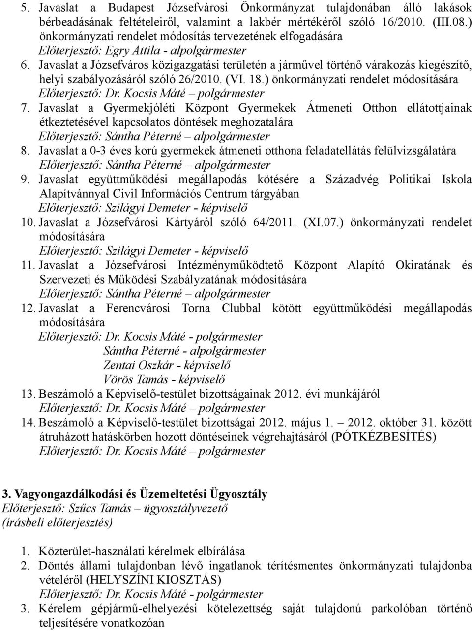 Javaslat a Józsefváros közigazgatási területén a járművel történő várakozás kiegészítő, helyi szabályozásáról szóló 26/2010. (VI. 18.) önkormányzati rendelet módosítására 7.