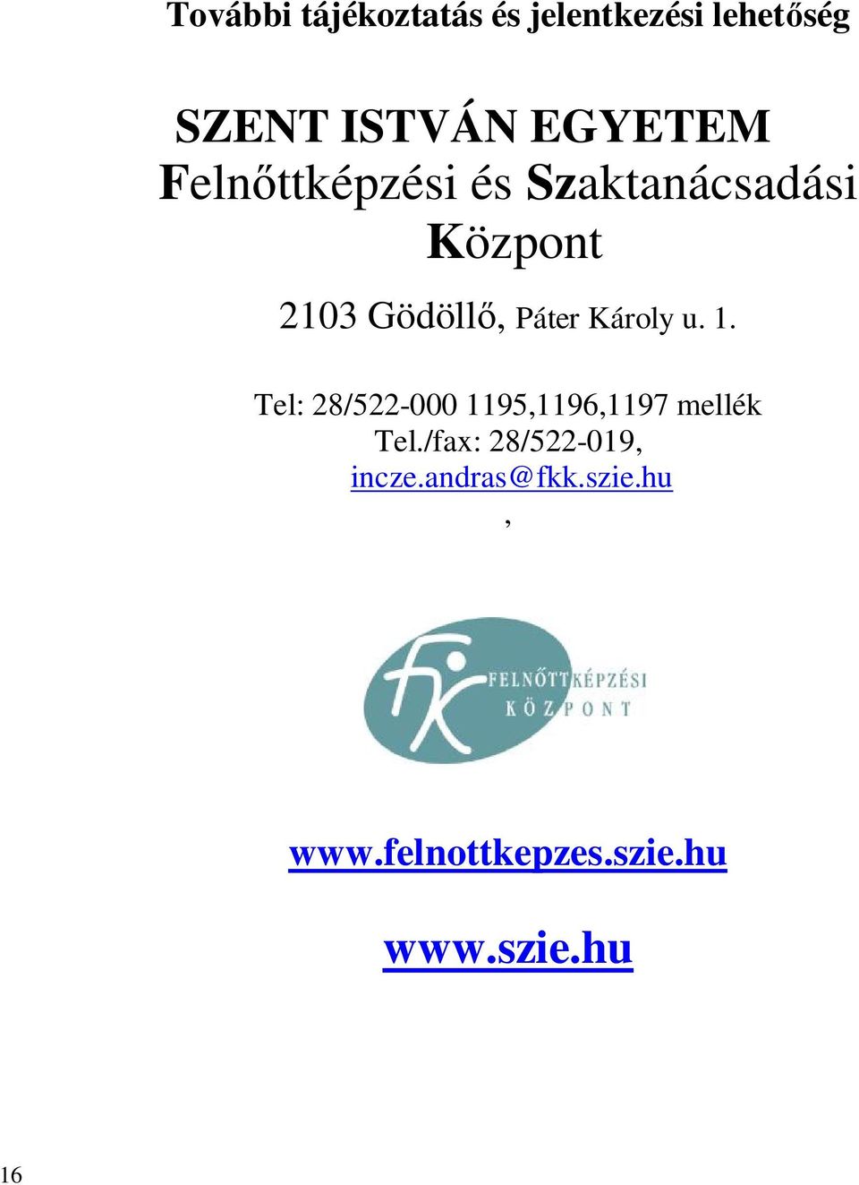 Páter Károly u. 1. Tel: 28/522-000 1195,1196,1197 mellék Tel.