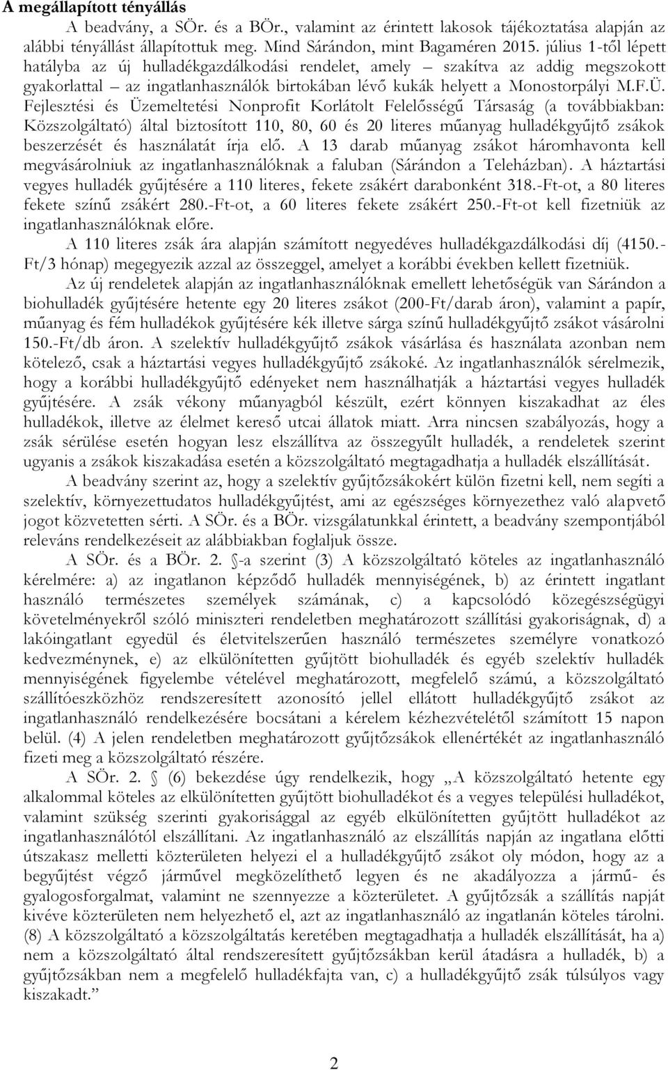 Fejlesztési és Üzemeltetési Nonprofit Korlátolt Felelősségű Társaság (a továbbiakban: Közszolgáltató) által biztosított 110, 80, 60 és 20 literes műanyag hulladékgyűjtő zsákok beszerzését és