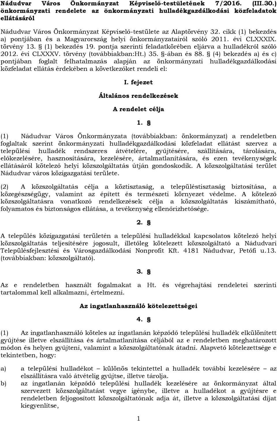 cikk (1) bekezdés a) pontjában és a Magyarország helyi önkormányzatairól szóló 2011. évi CLXXXIX. törvény 13. (1) bekezdés 19. pontja szerinti feladatkörében eljárva a hulladékról szóló 2012.