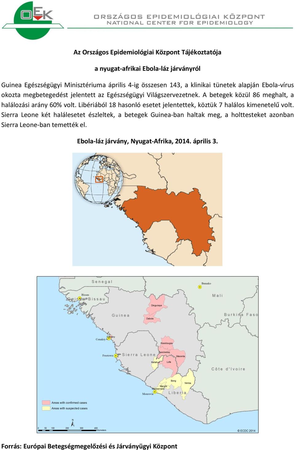 A betegek közül 86 meghalt, a halálozási arány 60% volt. Libériából 18 hasonló esetet jelentettek, köztük 7 halálos kimenetelű volt.