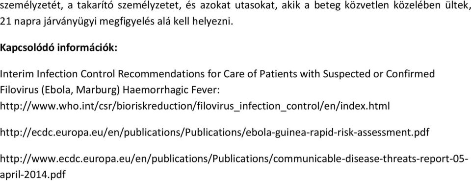 Kapcsolódó információk: Interim Infection Control Recommendations for Care of Patients with Suspected or Confirmed Filovirus (Ebola, Marburg)
