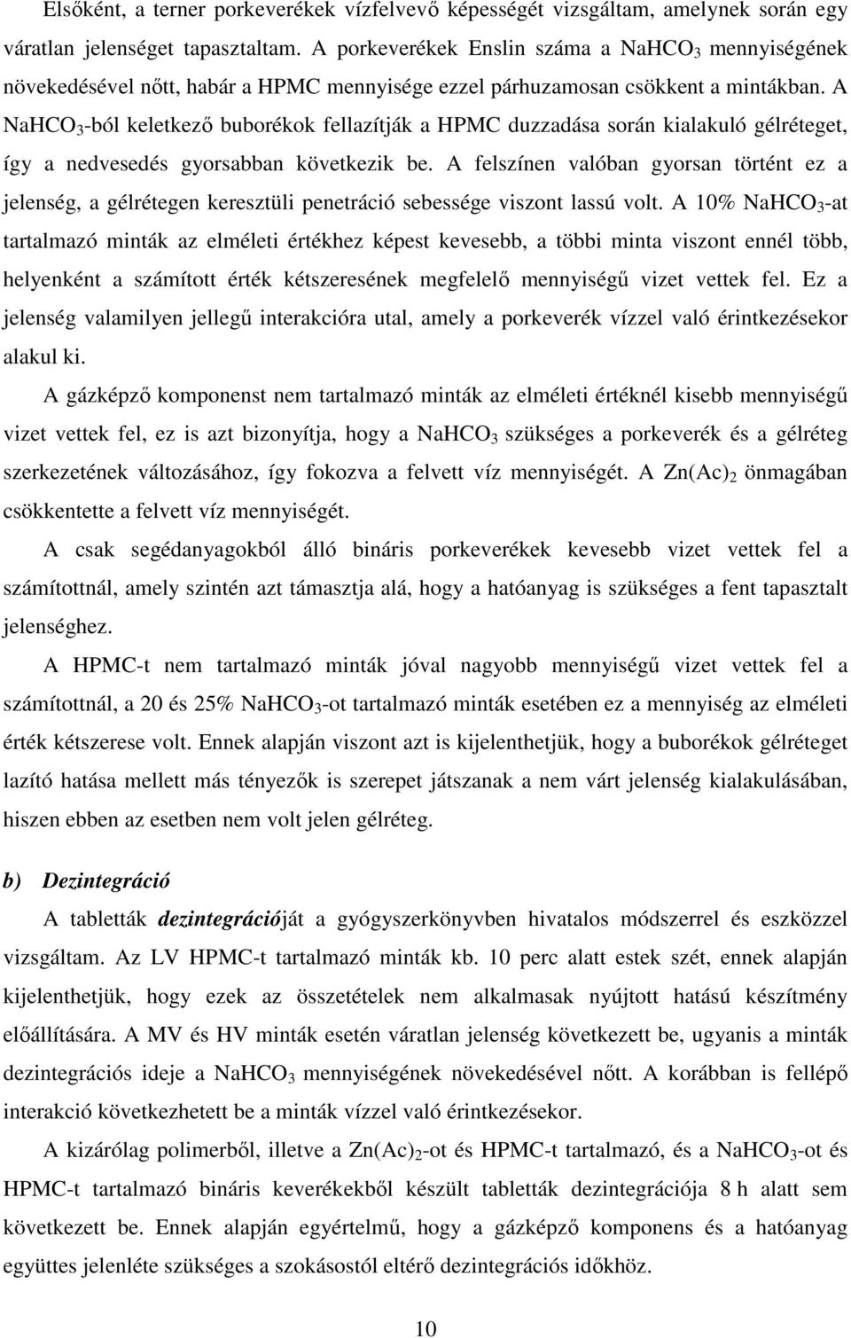 A NaHCO 3 -ból keletkező buborékok fellazítják a HPMC duzzadása során kialakuló gélréteget, így a nedvesedés gyorsabban következik be.