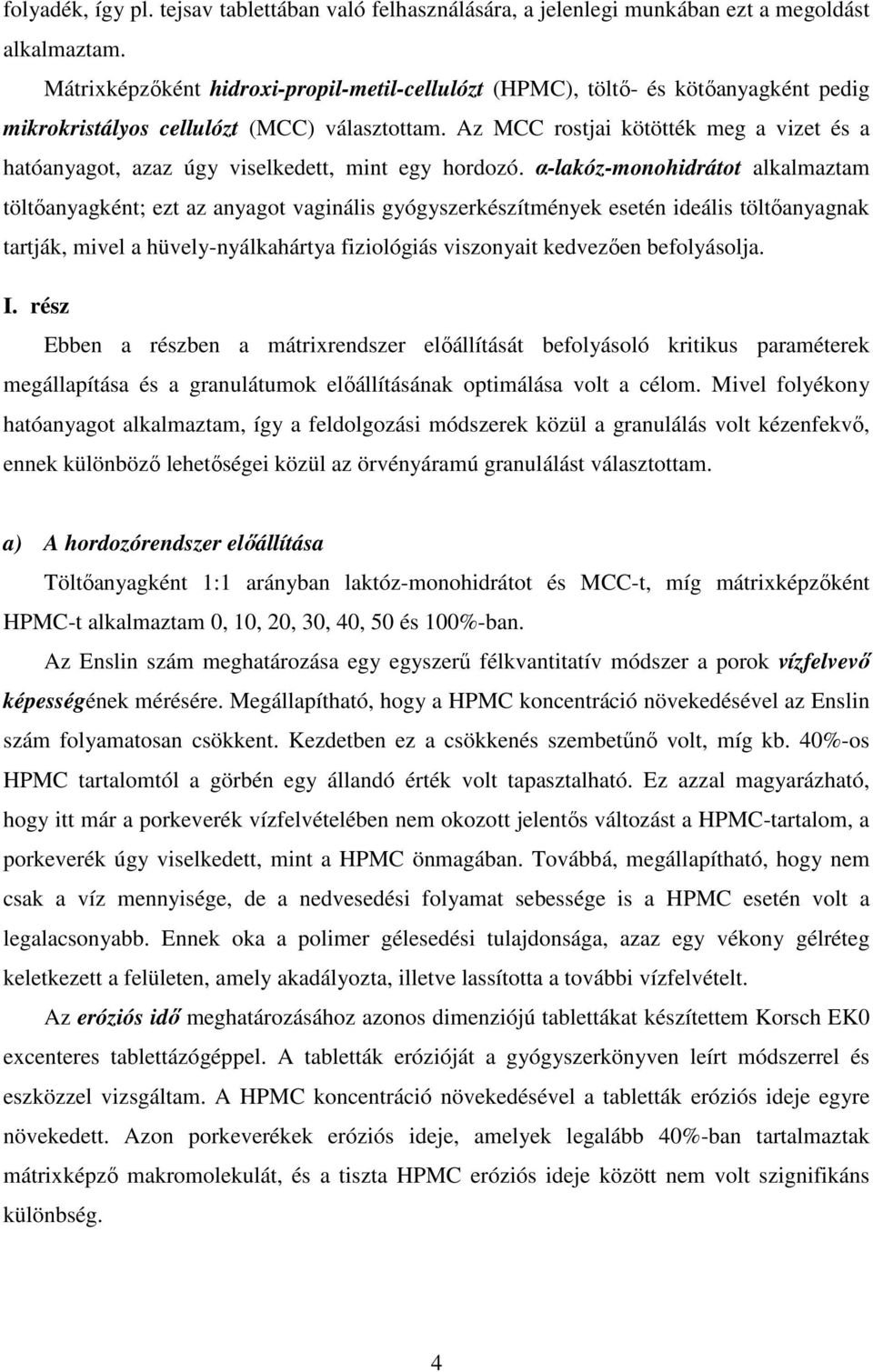 Az MCC rostjai kötötték meg a vizet és a hatóanyagot, azaz úgy viselkedett, mint egy hordozó.