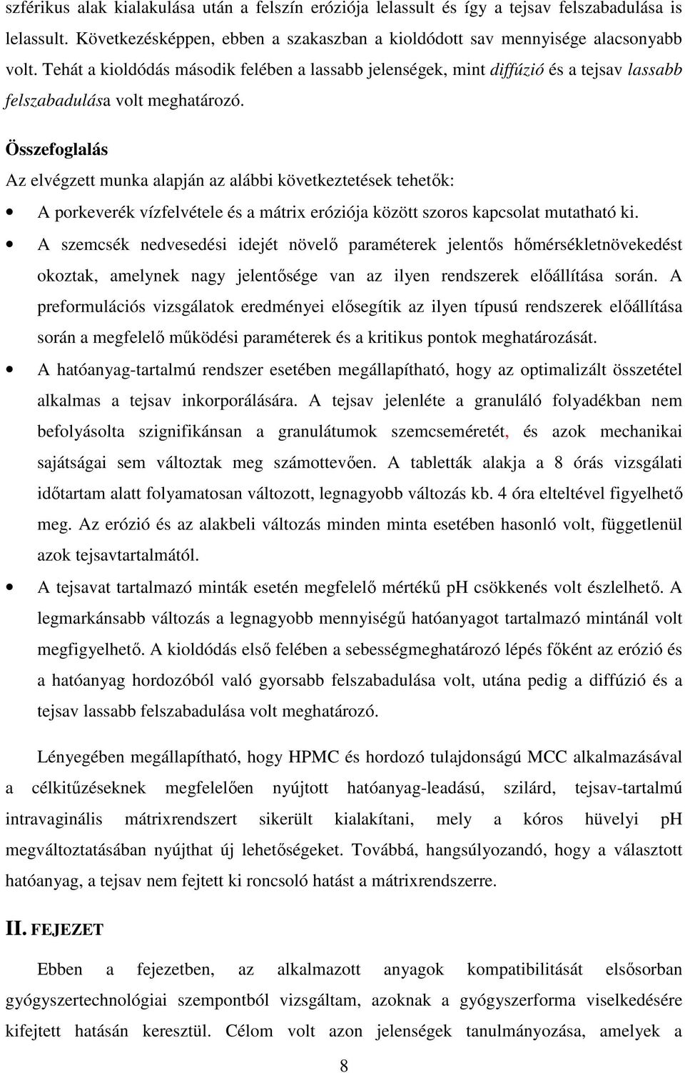 Összefoglalás Az elvégzett munka alapján az alábbi következtetések tehetők: A porkeverék vízfelvétele és a mátrix eróziója között szoros kapcsolat mutatható ki.