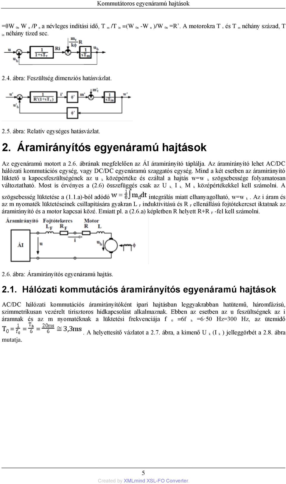 Az áramirányító lehet AC/DC hálózati kommutációs egység, vagy DC/DC egyenáramú szaggatós egység.