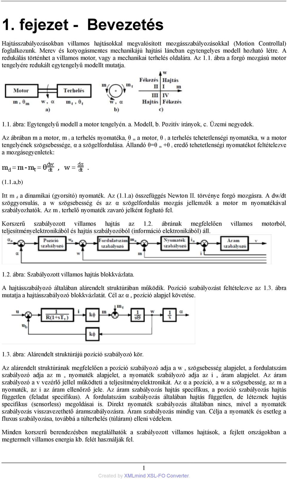 1. ábra a forgó mozgású motor tengelyére redukált egytengelyű modellt mutatja. 1.1. ábra: Egytengelyű modell a motor tengelyén. a. Modell, b. Pozitív irányok, c. Üzemi negyedek.