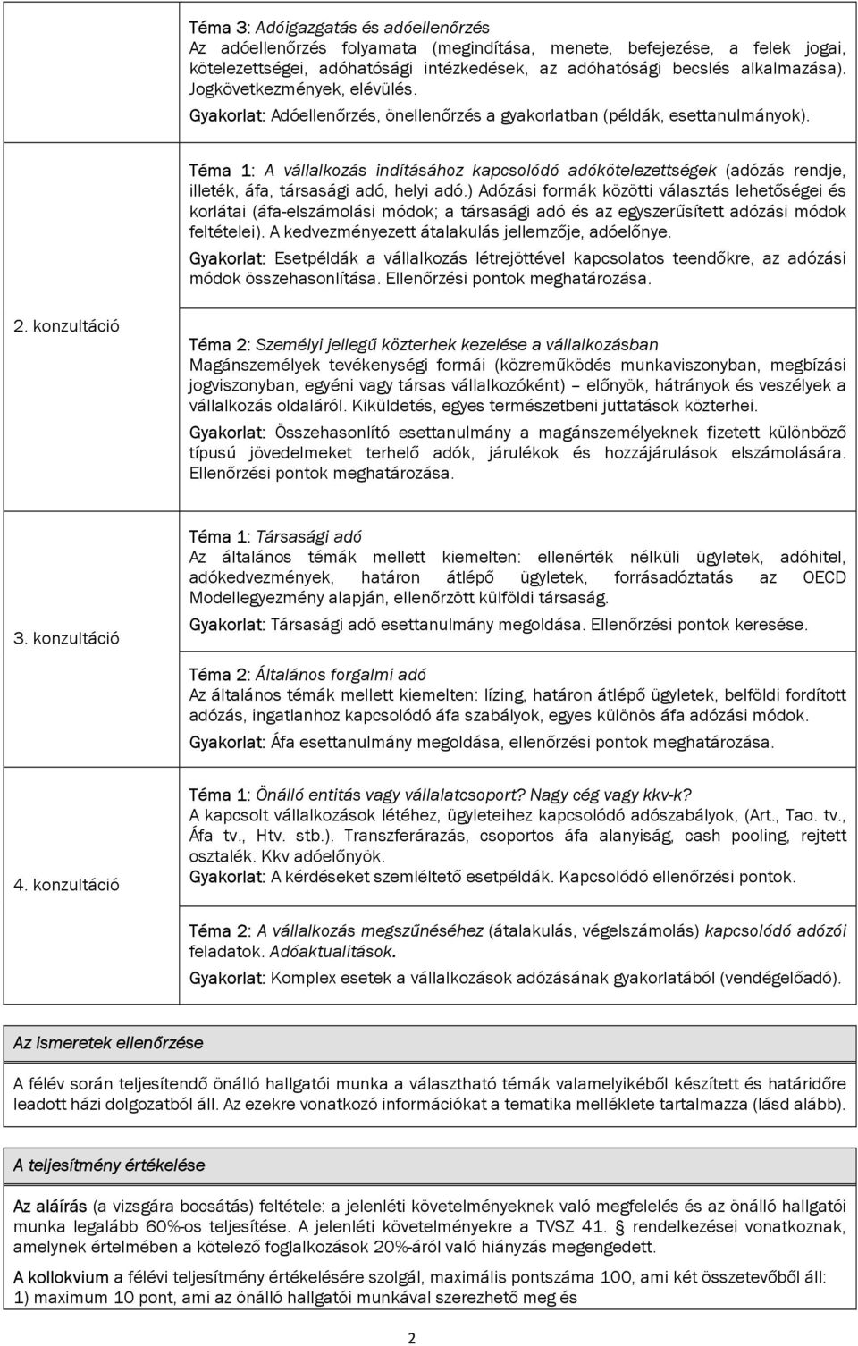 Téma 1: A vállalkzás indításáhz kapcslódó adókötelezettségek (adózás rendje, illeték, áfa, társasági adó, helyi adó.