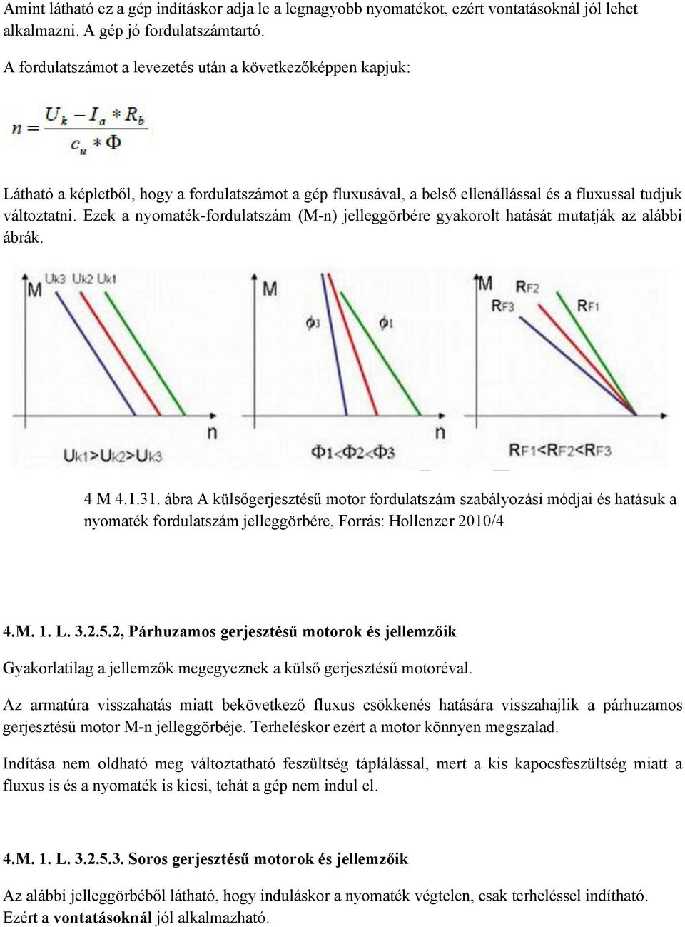 Ezek a nyomaték-fordulatszám (M-n) jelleggörbére gyakorolt hatását mutatják az alábbi ábrák. 4 M 4.1.31.