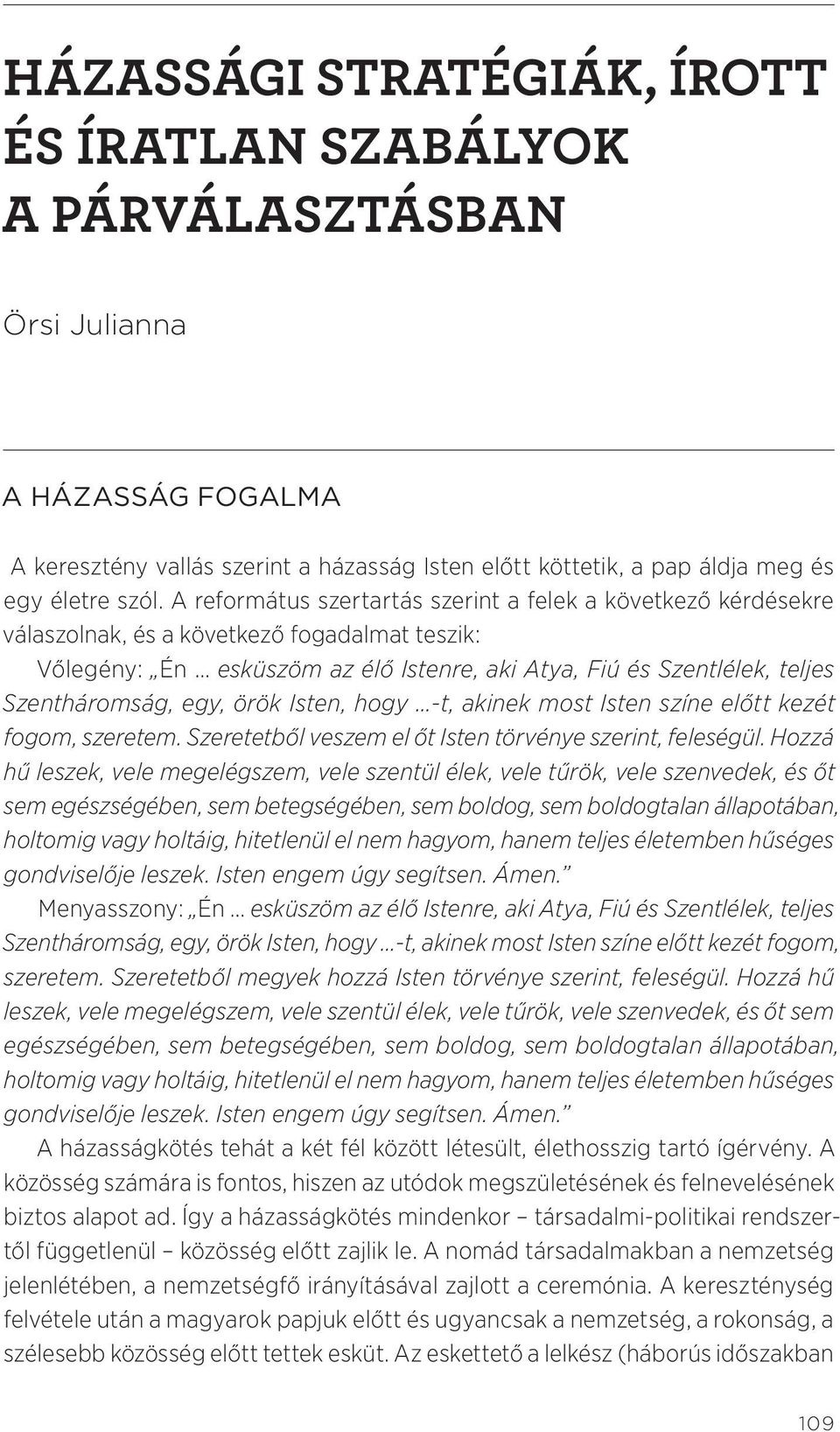 egy, örök Isten, hogy -t, akinek most Isten színe előtt kezét fogom, szeretem. Szeretetből veszem el őt Isten törvénye szerint, feleségül.