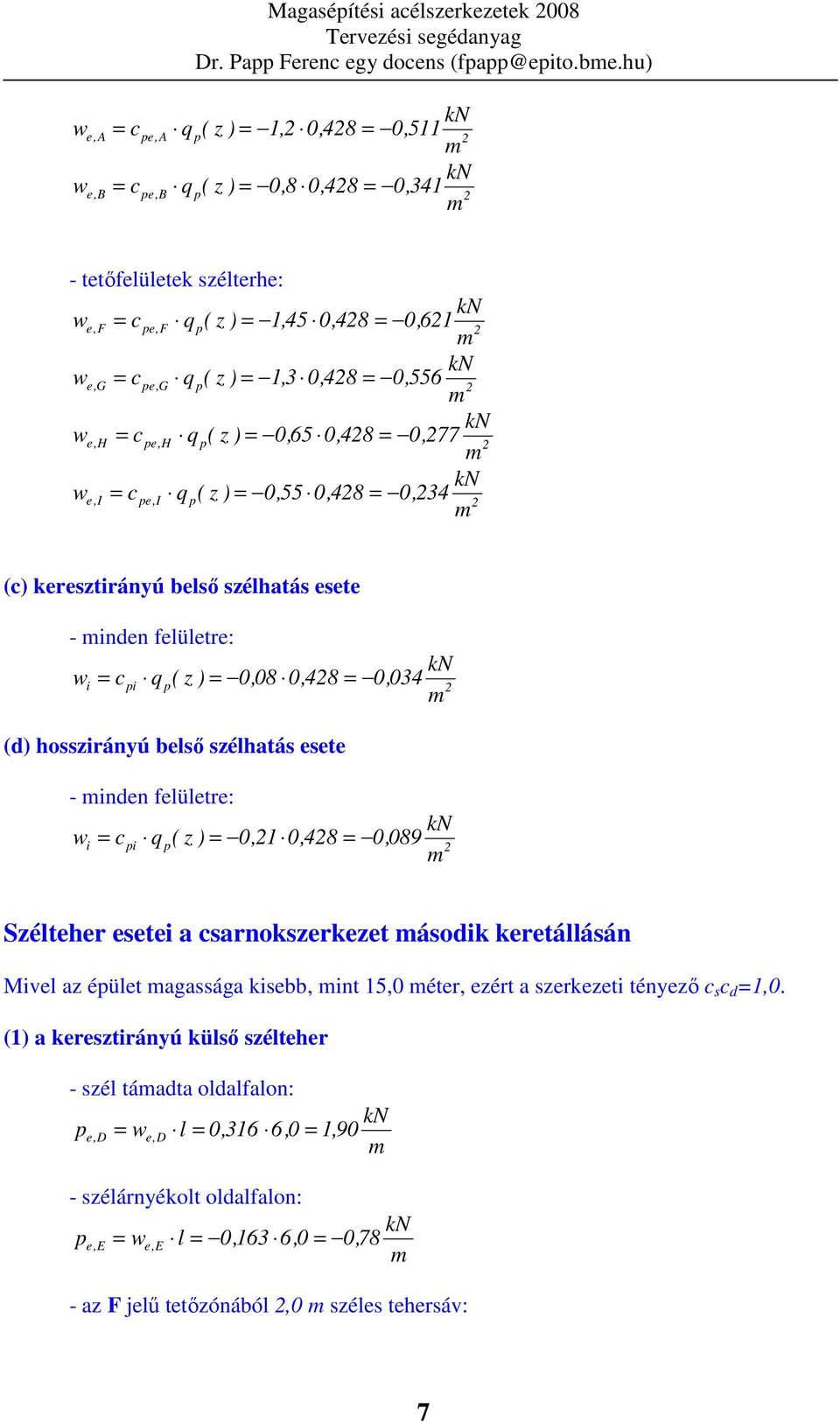 = 0,55 0,48 = 0,34 () keresztirányú belsı szélhatás esete - inden felületre: wi = i ( z ) = 0,08 0,48 = 0,034 (d) hosszirányú belsı szélhatás esete - inden felületre: wi = i ( z ) = 0,1 0,48 = 0,089