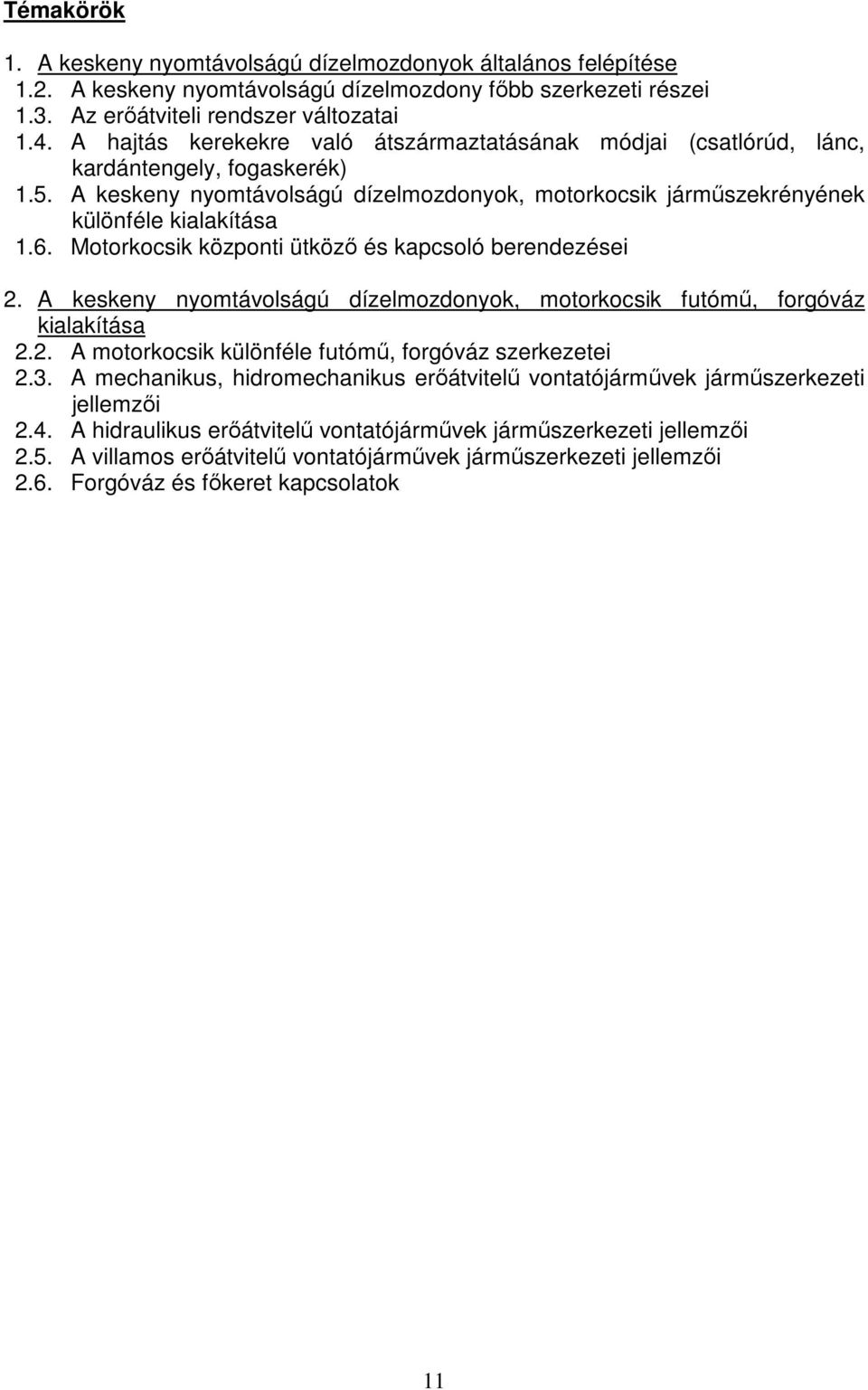 Motorkocsik központi ütköző és kapcsoló berendezései 2. A keskeny nyomtávolságú dízelmozdonyok, motorkocsik futómű, forgóváz kialakítása 2.2. A motorkocsik különféle futómű, forgóváz szerkezetei 2.3.