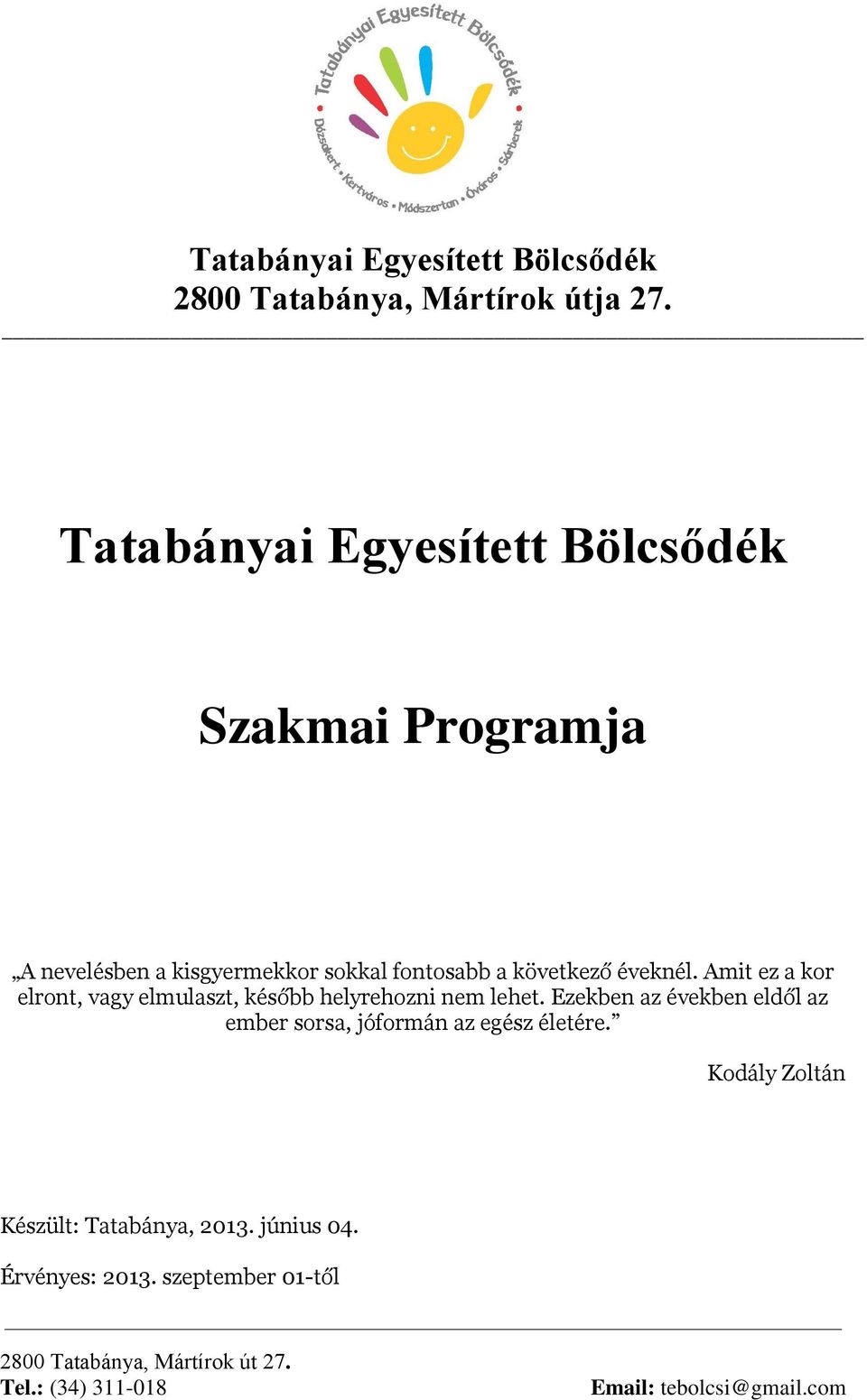 Amit ez a kor elront, vagy elmulaszt, később helyrehozni nem lehet.