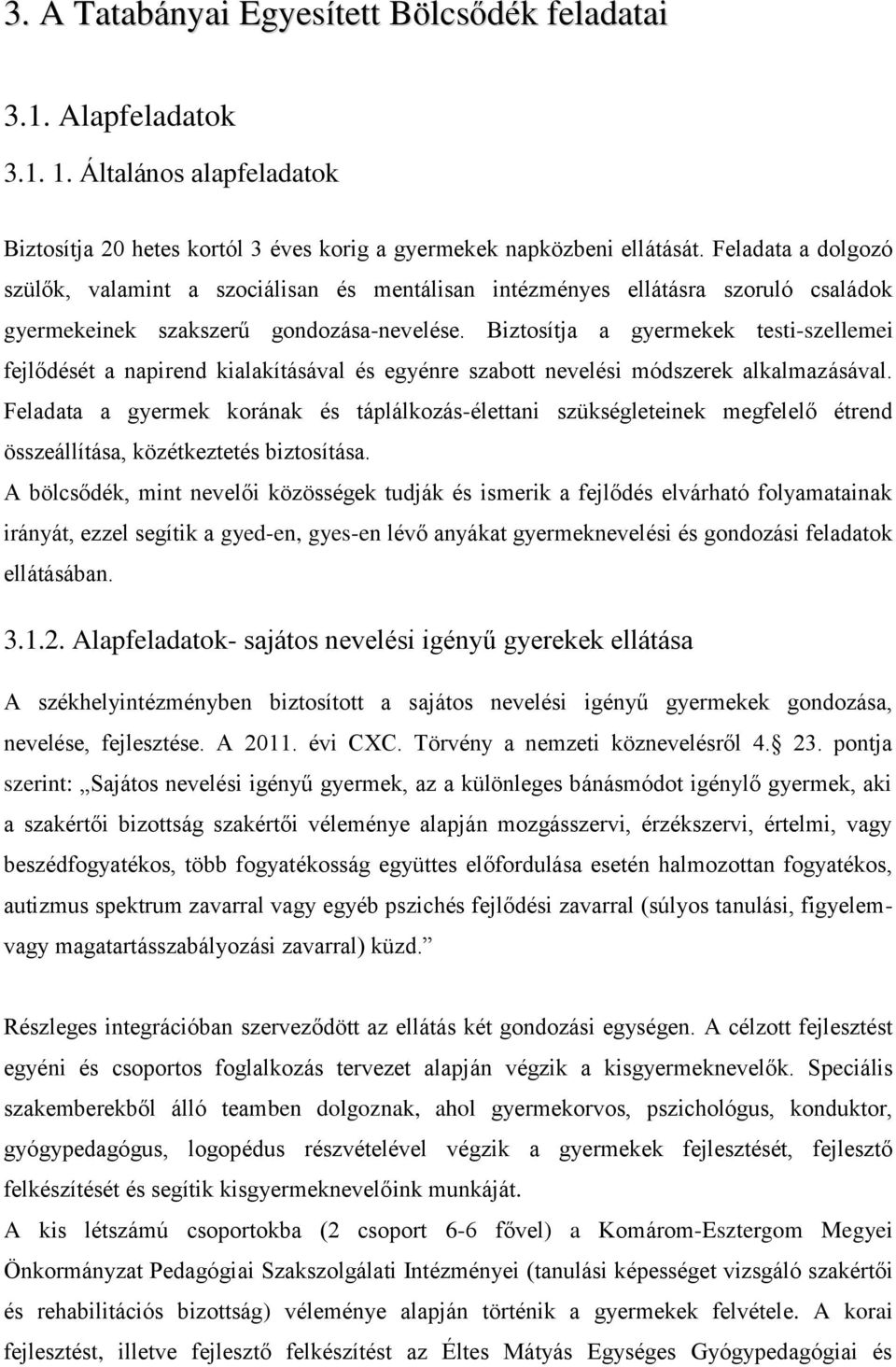 Biztosítja a gyermekek testi-szellemei fejlődését a napirend kialakításával és egyénre szabott nevelési módszerek alkalmazásával.