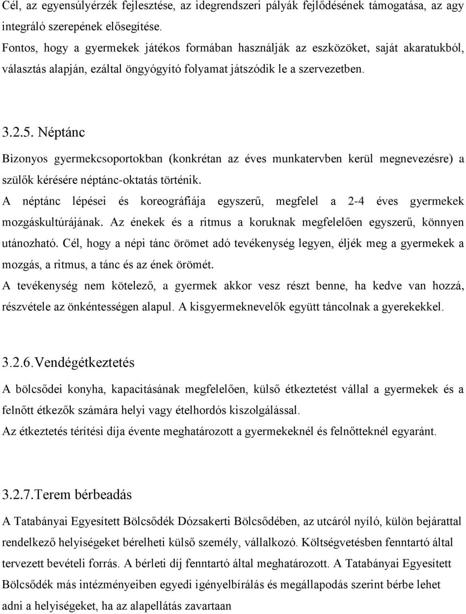 Néptánc Bizonyos gyermekcsoportokban (konkrétan az éves munkatervben kerül megnevezésre) a szülők kérésére néptánc-oktatás történik.