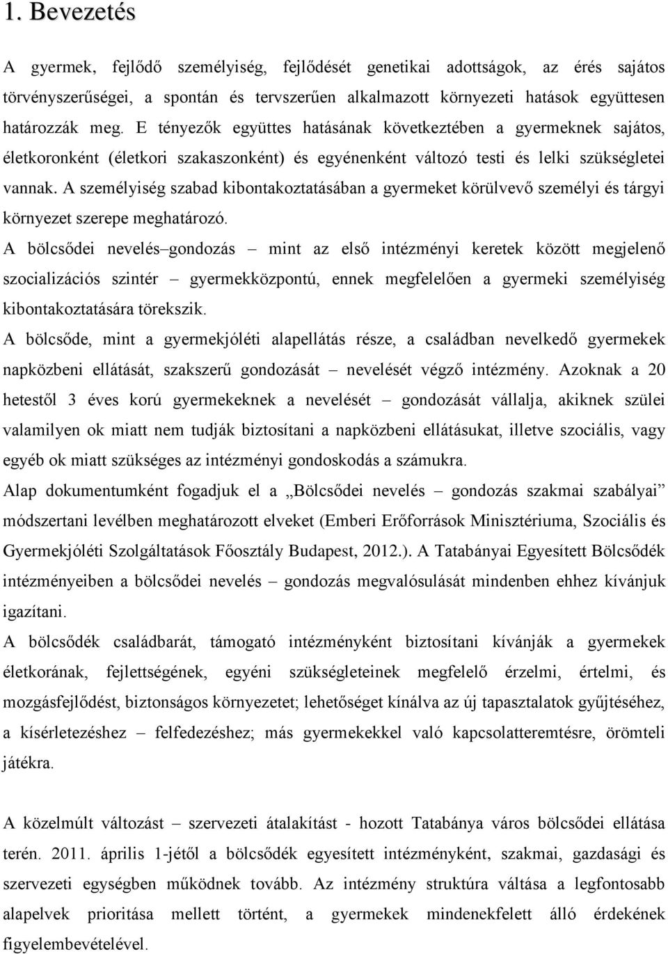 A személyiség szabad kibontakoztatásában a gyermeket körülvevő személyi és tárgyi környezet szerepe meghatározó.