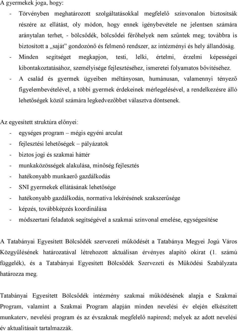 - Minden segítséget megkapjon, testi, lelki, értelmi, érzelmi képességei kibontakoztatásához, személyisége fejlesztéséhez, ismeretei folyamatos bővítéséhez.