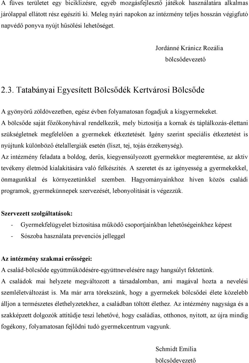 Tatabányai Egyesített Bölcsődék Kertvárosi Bölcsőde A gyönyörű zöldövezetben, egész évben folyamatosan fogadjuk a kisgyermekeket.