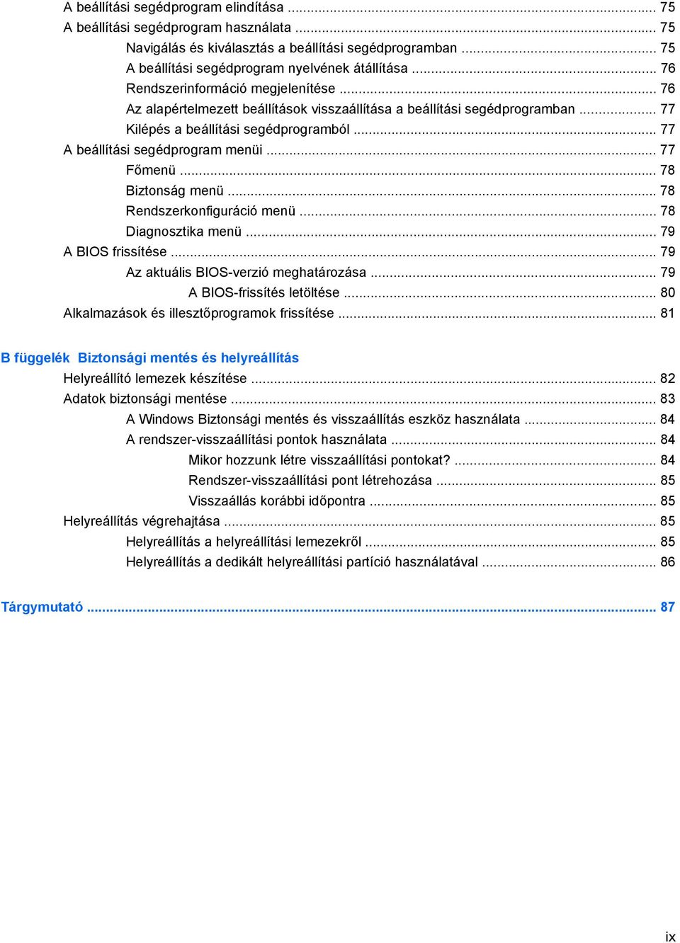 .. 77 Főmenü... 78 Biztonság menü... 78 Rendszerkonfiguráció menü... 78 Diagnosztika menü... 79 A BIOS frissítése... 79 Az aktuális BIOS-verzió meghatározása... 79 A BIOS-frissítés letöltése.