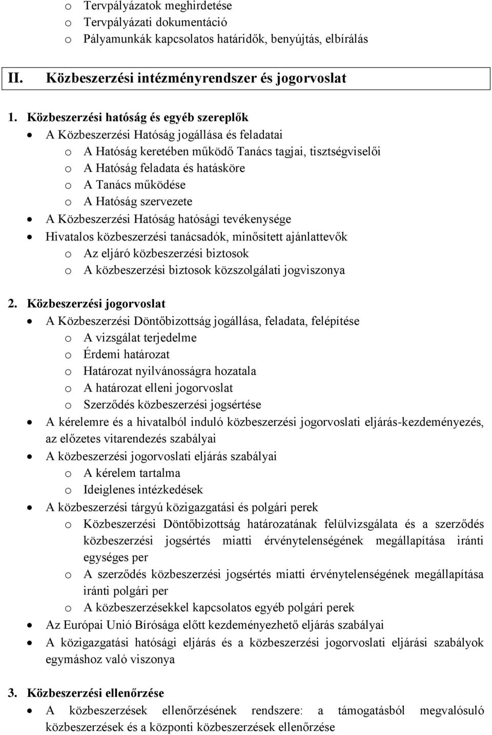 működése o A Hatóság szervezete A Közbeszerzési Hatóság hatósági tevékenysége Hivatalos közbeszerzési tanácsadók, minősített ajánlattevők o Az eljáró közbeszerzési biztosok o A közbeszerzési biztosok